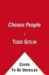 The Chosen Peoples: America, Israel, and the Ordeals of Divine Election - Todd Gitlin, Liel Leibovitz