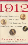 1912: Wilson, Roosevelt, Taft & Debs-The Election That Changed the Country - James Chace