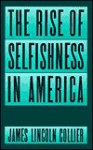 The Rise of Selfishness in America - James Lincoln Collier, Collier