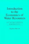 Introduction to the Economics of Water Resources: An International Perspective - Stephen Merrett