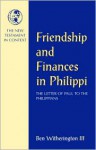 Friendship and Finances in Philippi: The Letter of Paul to the Philippians - Ben Witherington III