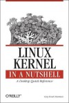 Linux Kernel in a Nutshell (In a Nutshell (O'Reilly)) - Greg Kroah-Hartman