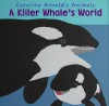 A Killer Whale's World (Caroline Arnold's Animals) (Caroline Arnold's Animals) - Caroline Arnold