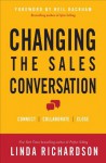 Changing the Sales Conversation: Connect, Collaborate, and Close - Linda Richardson