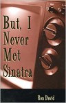 But, I Never Met Sinatra - Ron David