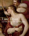 Late Titian and the Sensuality of Painting - Sylvia Ferino-Pagden, Giovanna Nepi Scire