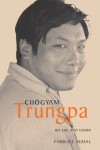 Chogyam Trungpa: His Life and Vision - Fabrice Midal