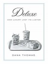 Deluxe: How Luxury Lost Its Luster - Dana Thomas