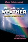 Uncle John's Presents Blame It on the Weather: Amazing Weather Facts (Uncle John Presents) - David W. Phillips, Michael Parfit, Suzanne Chisholm