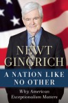 A Nation Like No Other: Why American Exceptionalism Matters - Newt Gingrich
