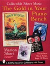 The Gold in Your Piano Bench: Collectible Sheet Music: Tearjerkers, Black Songs, Rags & Blues - Marion Short