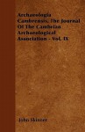 Archaeologia Cambrensis, the Journal of the Cambrian Archaeological Association - Vol. IX - John Skinner