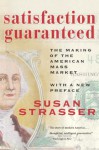 Satisfaction Guaranteed: The Making of the American Mass Market - Susan Strasser