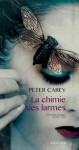 La Chimie des larmes - Peter Carey, Pierre Girard