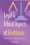 Legal and Ethical Aspects of Healthcare - Sheila A.M. McLean, John Kenyon Mason