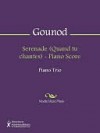 Serenade (Quand tu chantes) - Piano Score - Charles Gounod