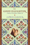 The Good Daughter: A Memoir of My Mother's Hidden Life - Jasmin Darznik