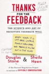 Thanks for the Feedback: The Science and Art of Receiving Feedback Well - Douglas Stone, Sheila Heen
