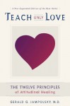 Teach Only Love: The Twelve Principles of Attitudinal Healing - Gerald G. Jampolsky