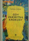 Gdy zakwitną krokusy - Tadeusz Kubiak