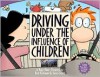 Driving Under the Influence of Children: A Baby Blues Treasury - Rick Kirkman, Jerry Scott