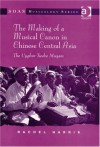 The Making of a Musical Canon in Chinese Central Asia: The Uyghur Twelve Muqam - Rachel Harris