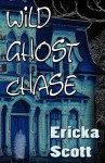 Wild Ghost Chase - Ericka Scott