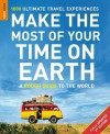 Make The Most Of Your Time On Earth: 1000 Ultimate Travel Experiences (Rough Guide to...) - Rough Guides