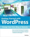 Getting Started with WordPress: Design Your Own Blog or Website - Todd Kelsey