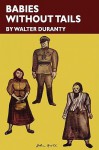 Babies Without Tails - Walter Duranty