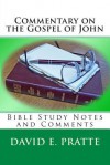 Commentary on the Gospel of John: Bible Study Notes and Comments - David E Pratte
