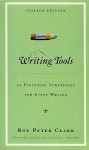 Writing Tools: 50 Essential Strategies For Every Writer - Roy Peter Clark