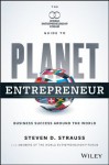 Planet Entrepreneur: The World Entrepreneurship Forum's Guide to Business Success Around the World - Steven D. Strauss, Tugrul Atamer, Inderjit Singh, Nikhil Agarwal, Colin Jones, Thais Corral, Tony Meloto, Jeannie Javelosa, Jack Sim, David Drake, Baybars Altuntaş, Fadi N. Sabbagha, Anna-Lena Johansson, Nicolas Shea, Laurel Delaney