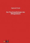 Zur Psychopathologie Des Alltagslebens - Sigmund Freud