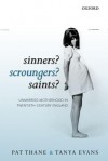 Sinners? Scroungers? Saints?: Unmarried Motherhood in Twentieth-Century England - Pat Thane, Tanya Evans