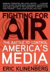 Fighting for Air: The Battle to Control America's Media - Eric Klinenberg