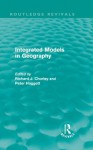 Integrated Models in Geography (Routledge Revivals) - Richard J. Chorley, Peter Haggett