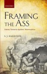 Framing the Ass: Literary Texture in Apuleius' Metamorphoses - Stephen J. Harrison