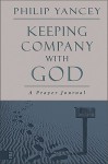 Keeping Company with God: A Prayer Journal - Philip Yancey