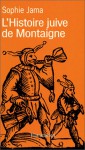 L'histoire Juive De Montaigne - Sophie Jama