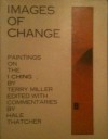 Images of Change: Paintings on the I Ching - Terry Miller
