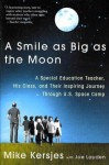 A Smile as Big as the Moon: A Special Education Teacher, His Class, and their Inspiring Journey Through U.S. Space Camp - Mike Kersjes, Joe Layden