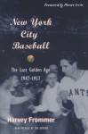 New York City Baseball: The Last Golden Age, 1947-1957 - Harvey Frommer