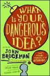 What Is Your Dangerous Idea? - John Brockman