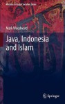 Java, Indonesia And Islam (Muslims In Global Societies Series) - Mark Woodward