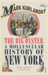 The Big Oyster: A Molluscular History of New York - Mark Kurlansky