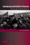 Democracy Derailed in Russia: The Failure of Open Politics (Cambridge Studies in Comparative Politics) - M. Steven Fish