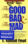 The Good, the Bad & the Mad: Weird People in American History - E. Randall Floyd