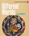 Different Worlds (An Illustrated World History, #4) - J.M. Roberts