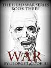 The Dead War Series Book Three: WAR - George L. Cook III